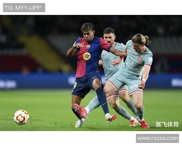 巴塞罗那与马德里竞技精彩对决集锦回顾与分析 巴塞罗那与马德里竞技精彩对决集锦回顾与分析